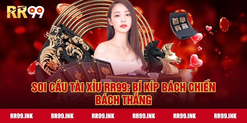 Soi cầu tài xỉu RR99: Bí kíp bách chiến bách thắng