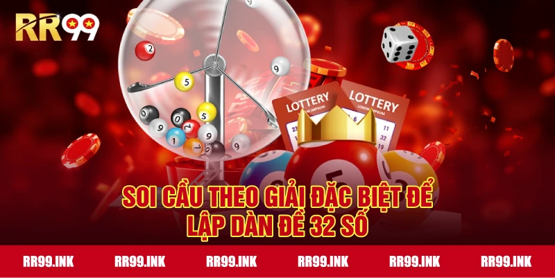 Soi cầu theo giải đặc biệt để lập Dàn Đề 32 Số