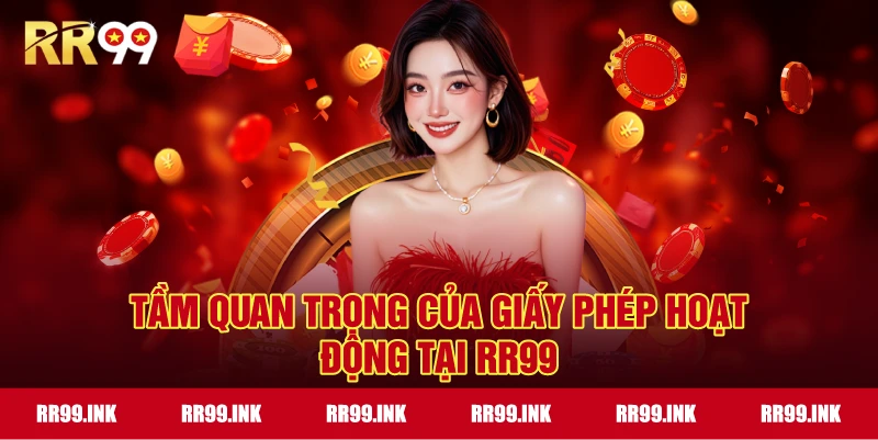 Tầm quan trọng của Giấy Phép Hoạt Động tại RR99