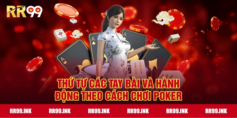 Thứ tự các tay bài và hành động theo Cách Chơi Poker