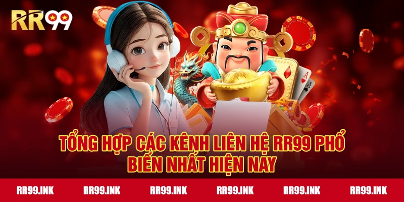 Tổng hợp các kênh liên hệ RR99 phổ biến nhất hiện nay